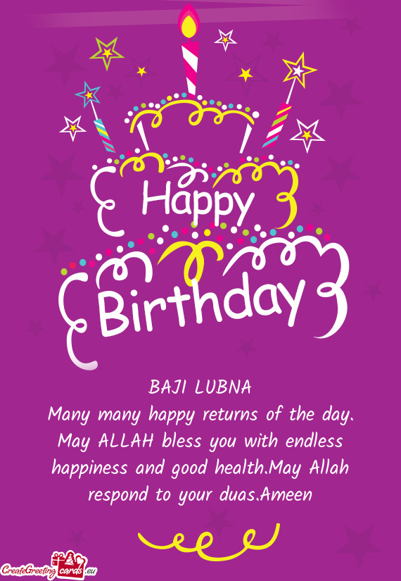 May ALLAH bless you with endless happiness and good health.May Allah respond to your duas.Ameen