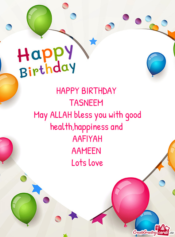 May ALLAH bless you with good health,happiness and