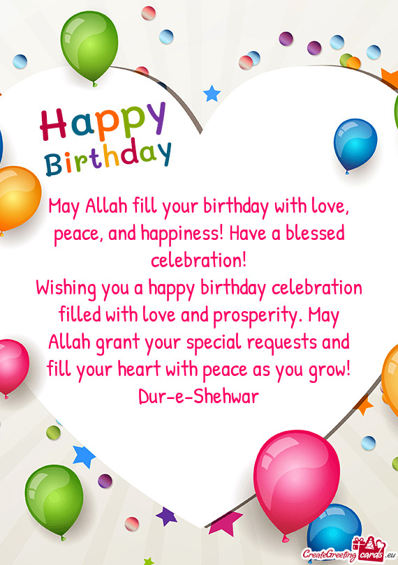 May Allah fill your birthday with love, peace, and happiness! Have a blessed celebration