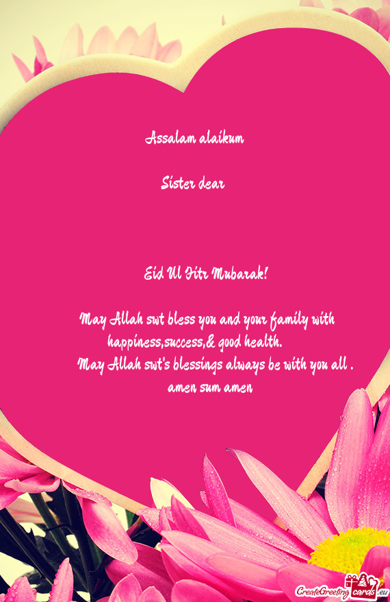 May Allah swt bless you and your family with happiness,success,& good health