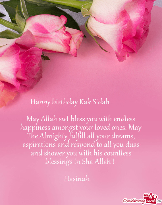 May Allah swt bless you with endless happiness amongst your loved ones. May The Almighty fulfill all