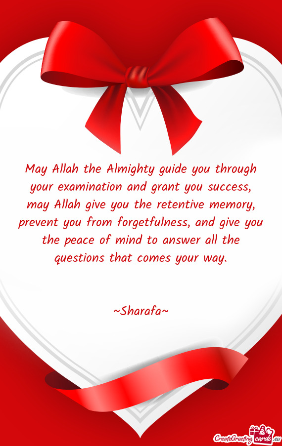 May Allah the Almighty guide you through your examination and grant you success, may Allah give you