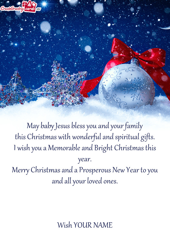 May baby Jesus bless you and your family this Christmas with wonderful and spiritual gifts