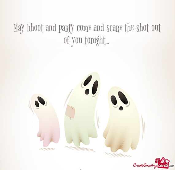 May bhoot and party come and scare the shot out of you tonight