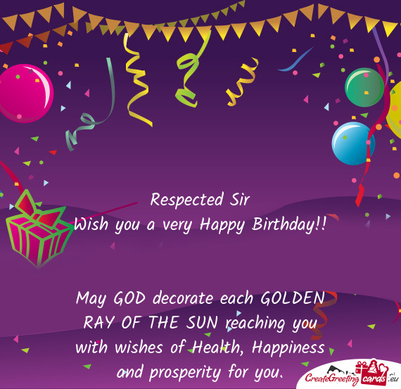 May GOD decorate each GOLDEN RAY OF THE SUN reaching you with wishes of Health, Happiness and prospe