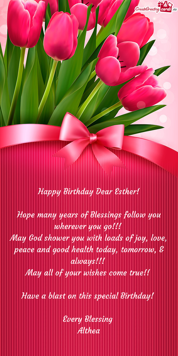 May God shower you with loads of joy, love, peace and good health today, tomorrow, & always