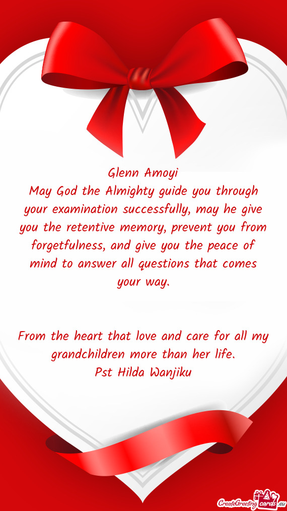 May God the Almighty guide you through your examination successfully, may he give you the retentive