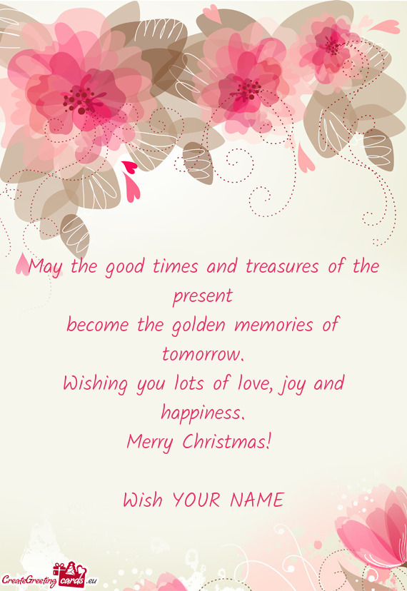 May the good times and treasures of the present  become