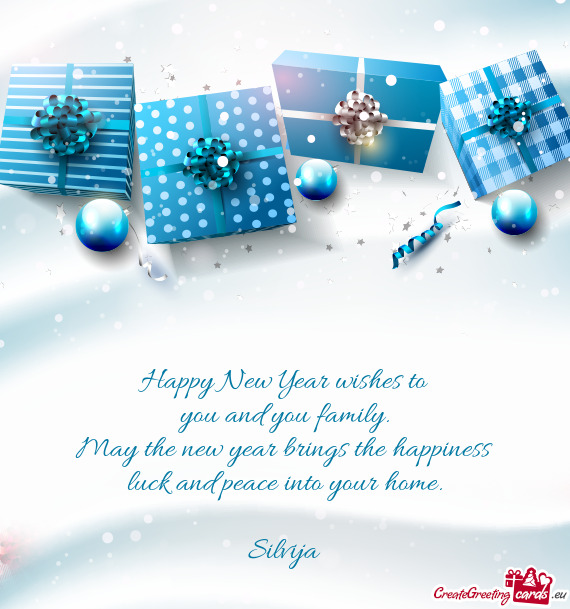 May the new year brings the happiness
 luck and peace into your home