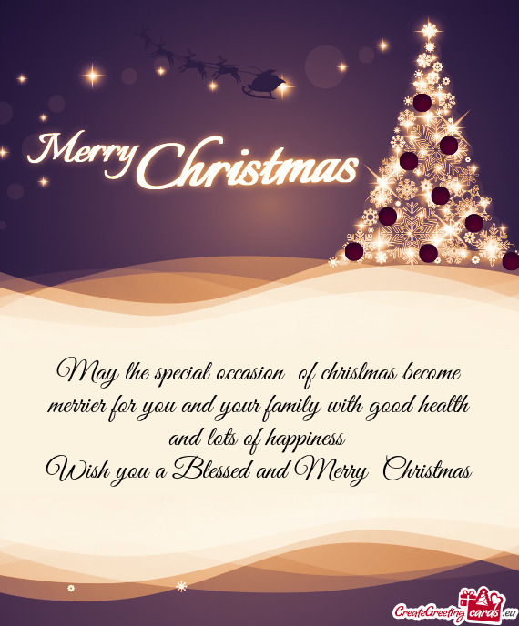 May the special occasion of christmas become merrier for you and your family with good health and l