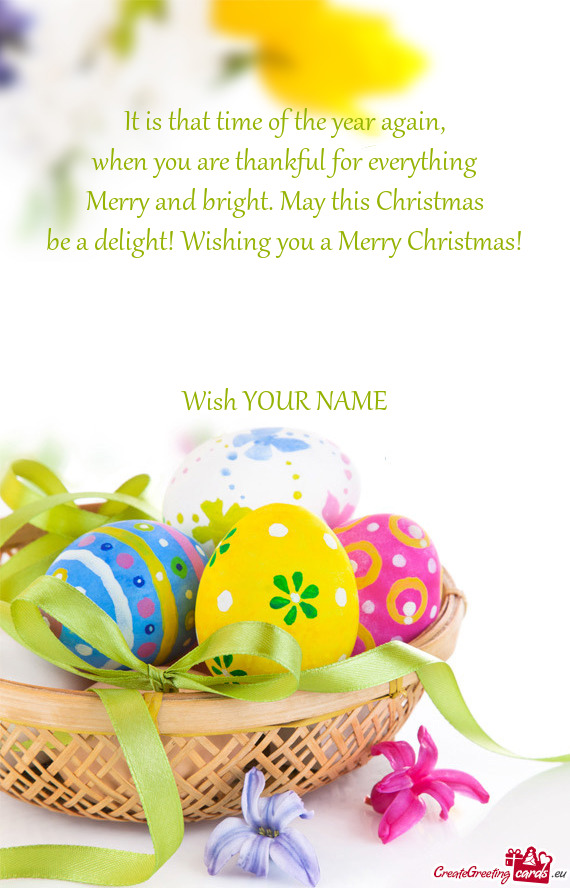 May this Christmas
 be a delight! Wishing you a Merry Christmas!
 
 
 
 Wish YOUR NAME