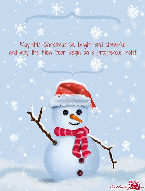 May this Christmas be bright and cheerful
 and may the New Year begin on a prosperous note