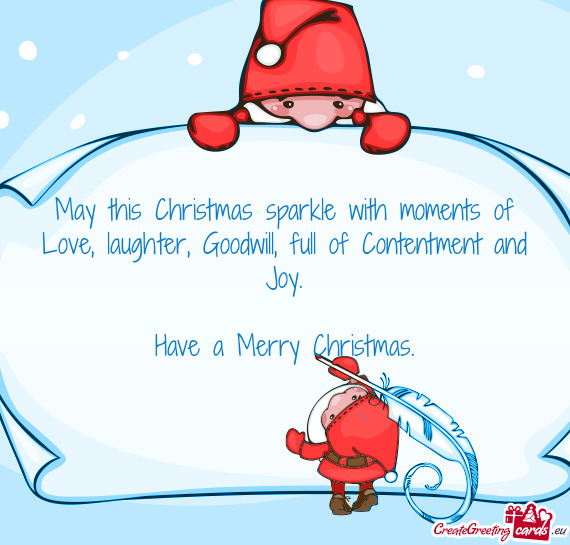May this Christmas sparkle with moments of Love, laughter, Goodwill, full of Contentment and Joy