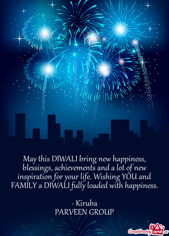 May this DIWALI bring new happiness, blessings, achievements and a lot of new inspiration for your l
