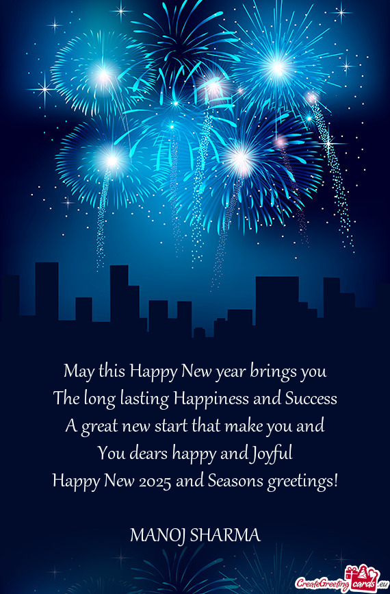 May this Happy New year brings you The long lasting Happiness and Success A great new start that m