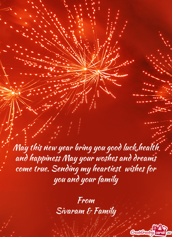May this new year bring you good luck,health and happiness May your woshes and dreams come true. Sen