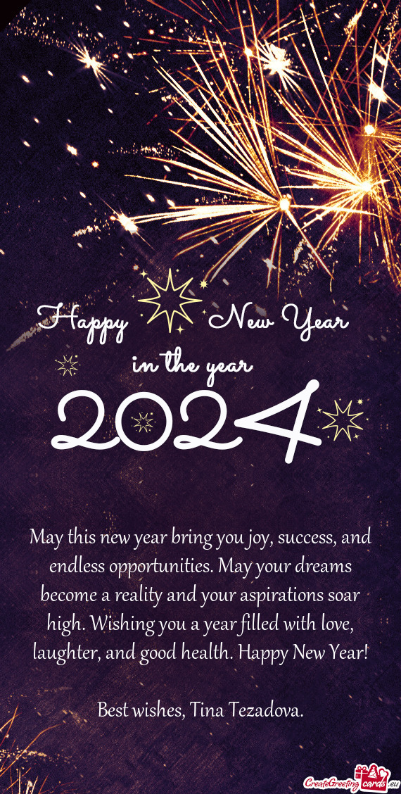 May this new year bring you joy, success, and endless opportunities. May your dreams become a realit