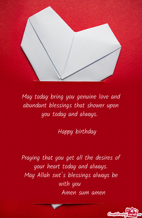 May today bring you genuine love and abundant blessings that shower upon you today and always