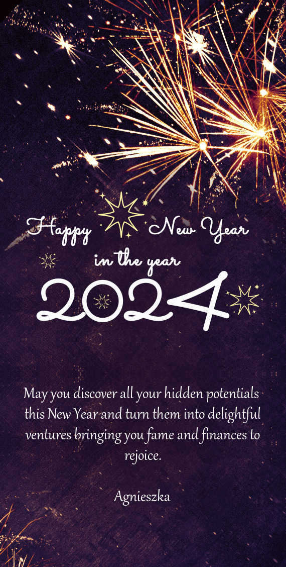 May you discover all your hidden potentials this New Year and turn them into delightful ventures