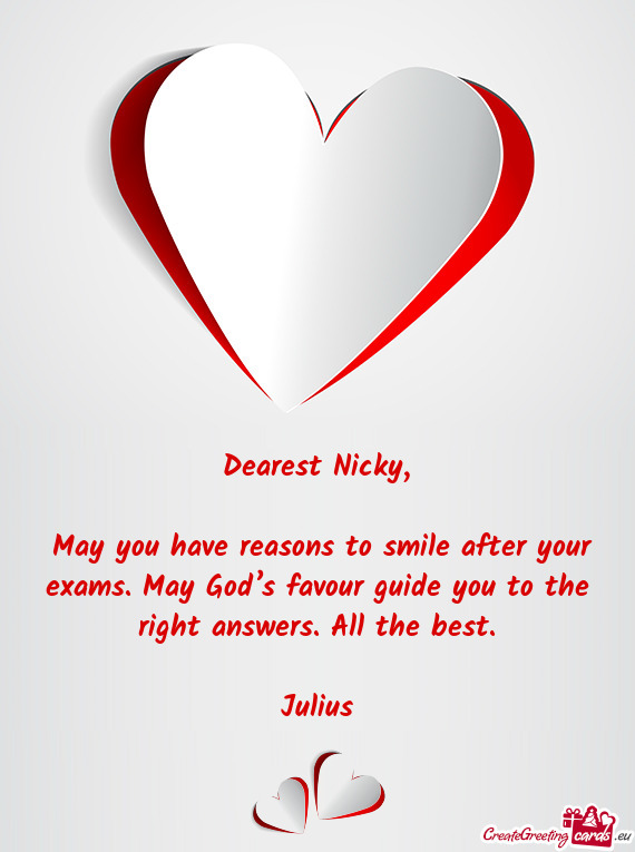May you have reasons to smile after your exams. May God’s favour guide you to the right answers