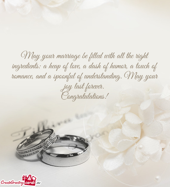 May your marriage be filled with all the right ingredients: a heap of love, a dash of humor, a touch