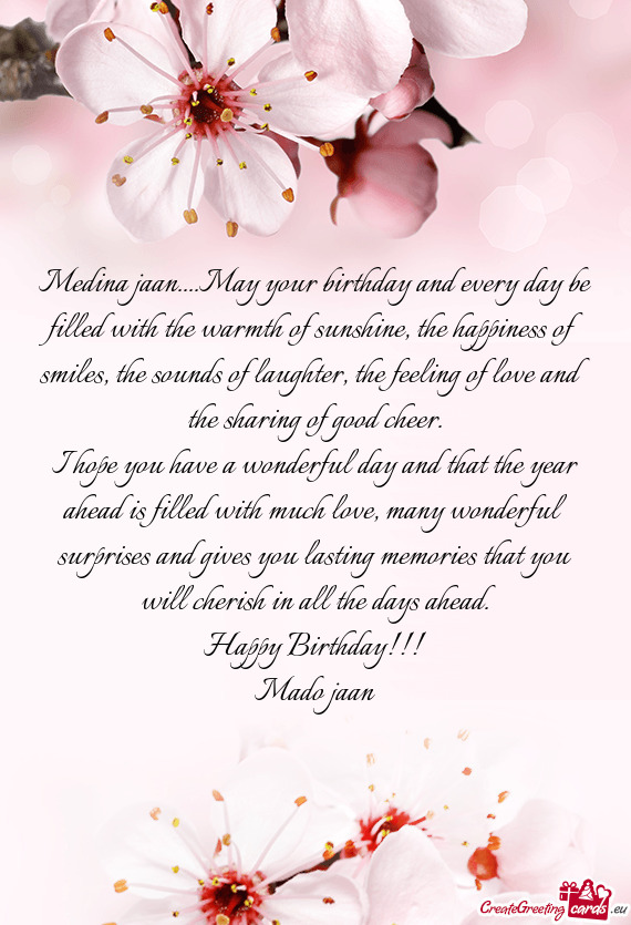 Medina jaan....May your birthday and every day be filled with the warmth of sunshine, the happiness