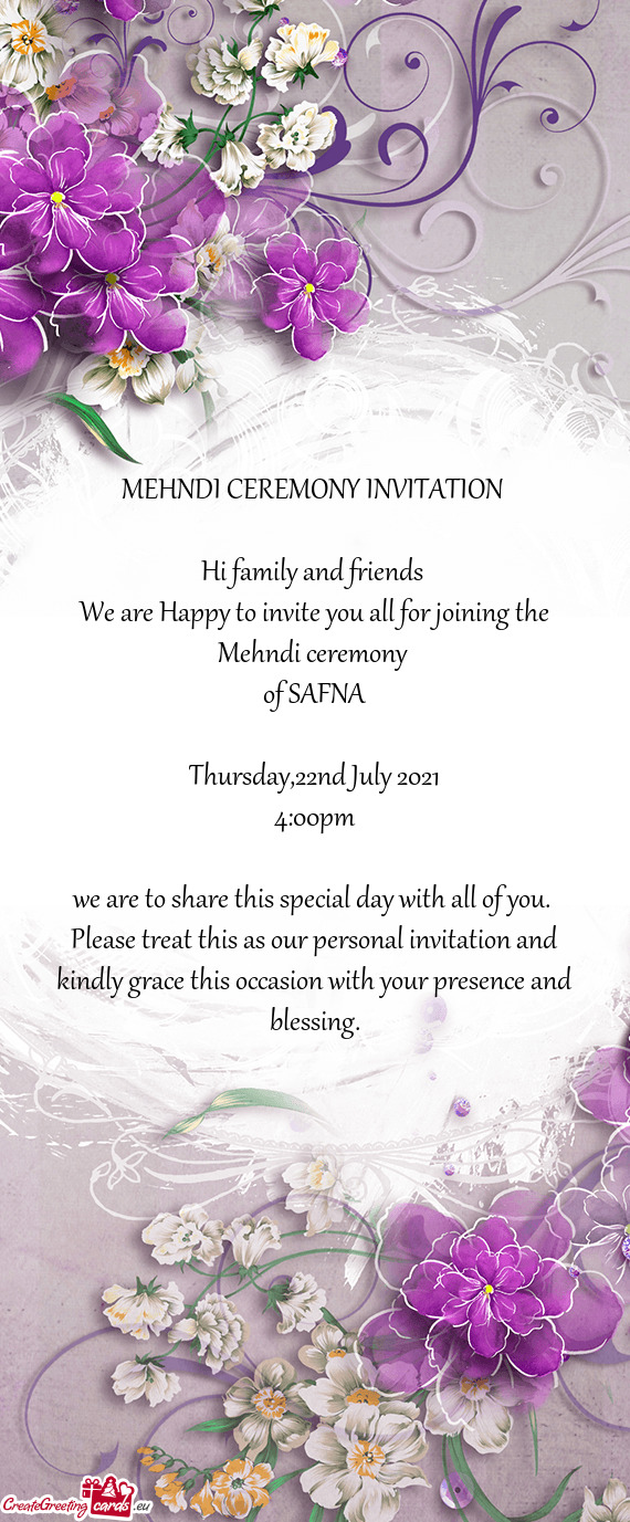 MEHNDI CEREMONY INVITATION 
 
 Hi family and friends 
 We are Happy to invite you all for joining th