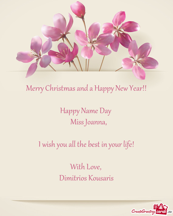 Merry Christmas and a Happy New Year!!
 
 Happy Name Day 
 Miss Joanna