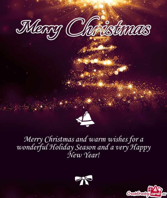 Merry Christmas and warm wishes for a wonderful Holiday Season and a very Happy New Year