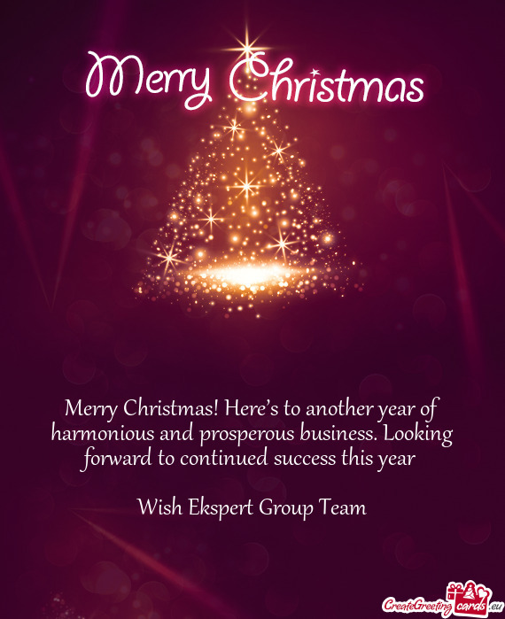 Merry Christmas! Here’s to another year of harmonious and prosperous business. Looking forward to