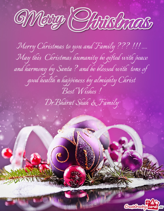 Merry Christmas to you and Family ??? !!! .... May this Christmas humanity be gifted with peace and