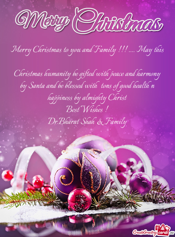 Merry Christmas to you and Family !!! .... May this Christmas humanity be gifted with peace and har