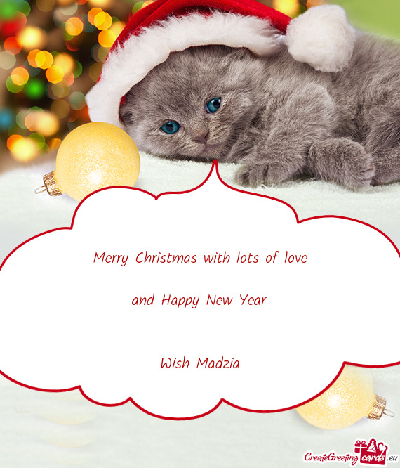 Merry Christmas with lots of love
 
 and Happy New Year
 
 
 Wish Madzia