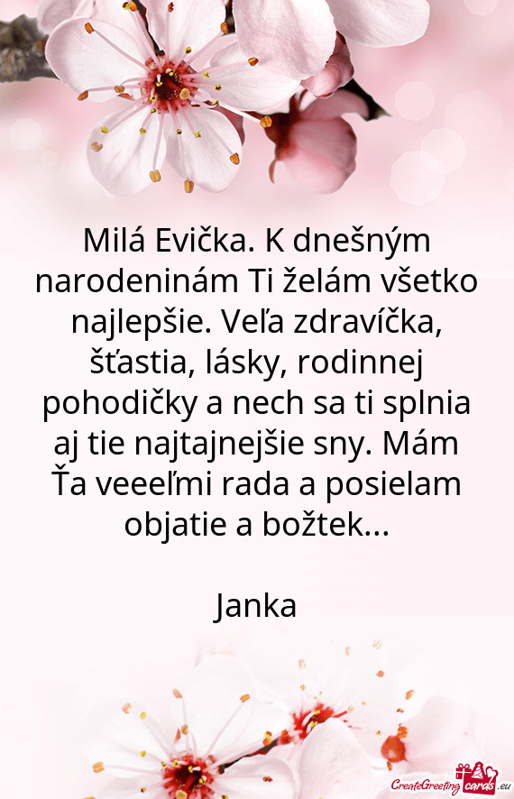 Milá Evička. K dnešným narodeninám Ti želám všetko najlepšie. Veľa zdravíčka, šťastia