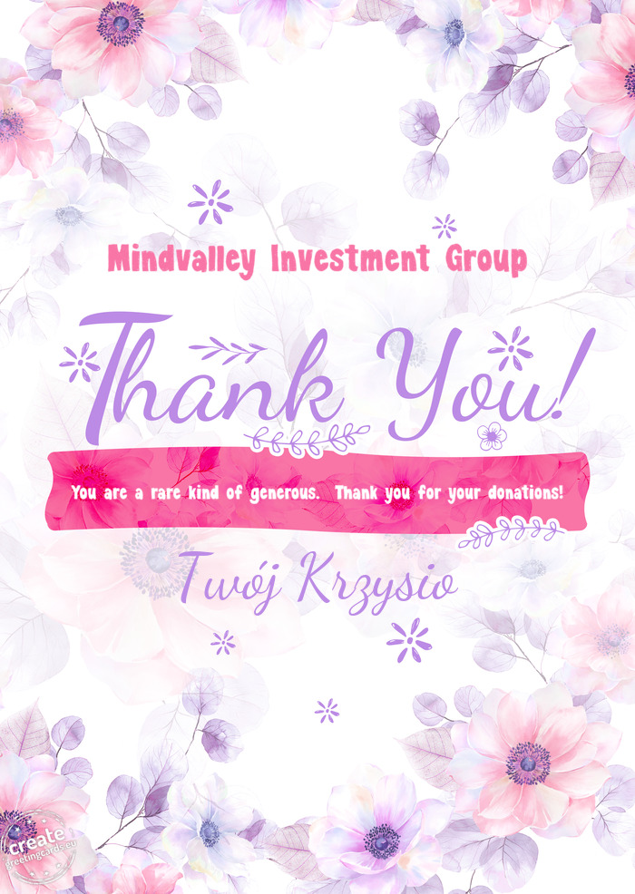 Mindvalley Investment Group Thank you You are a rare kind of generous. Thank you for your donation