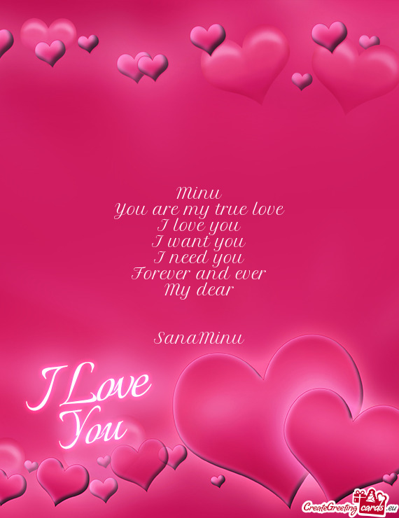 Minu
 You are my true love
 I love you
 I want you
 I need you
 Forever and ever
 My dear
 
 
 SanaM