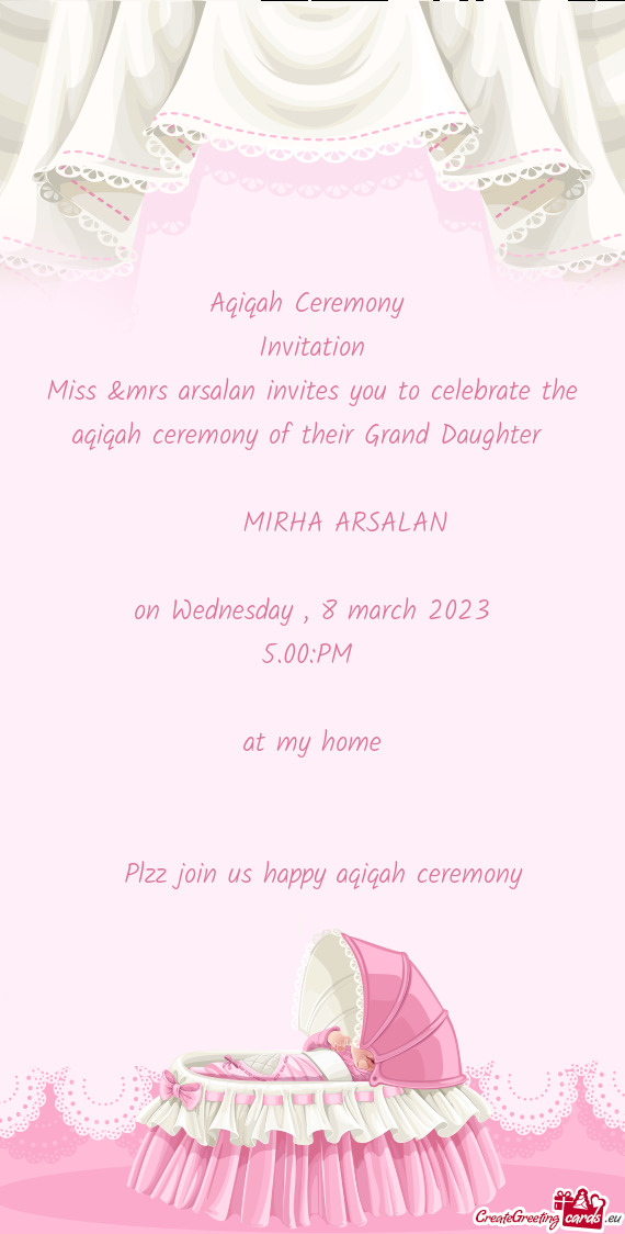 Miss &mrs arsalan invites you to celebrate the aqiqah ceremony of their Grand Daughter