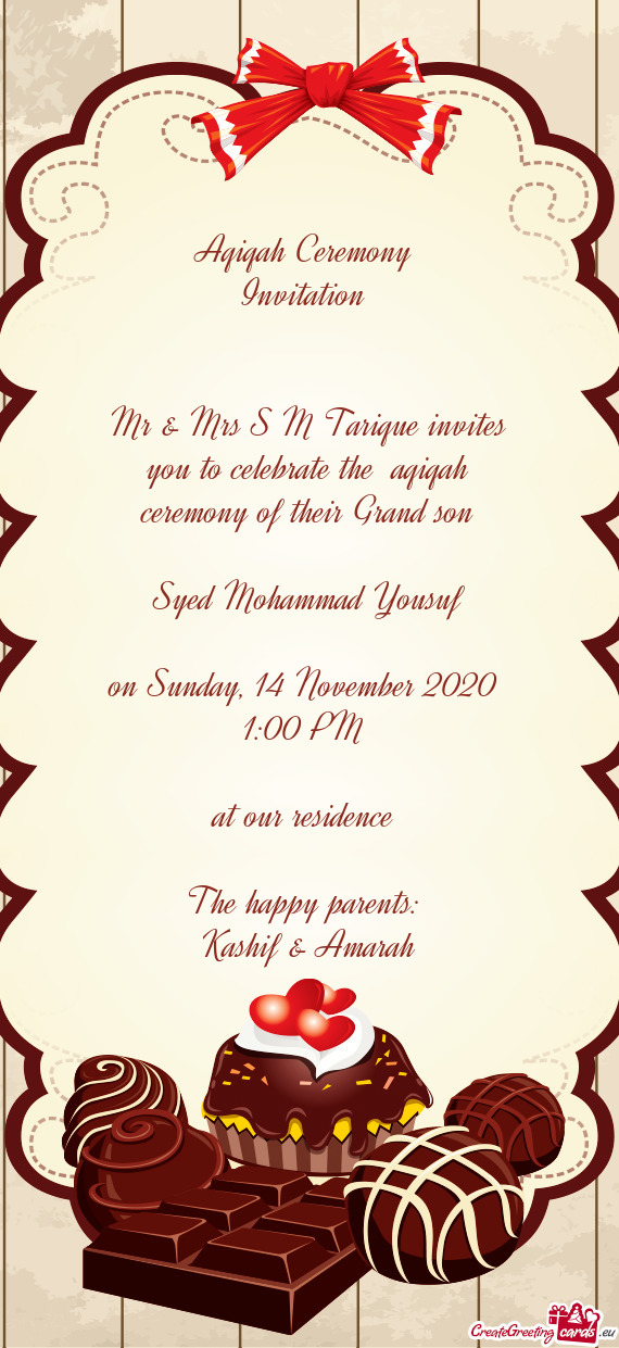 Mr & Mrs S M Tarique invites you to celebrate the aqiqah ceremony of their Grand son