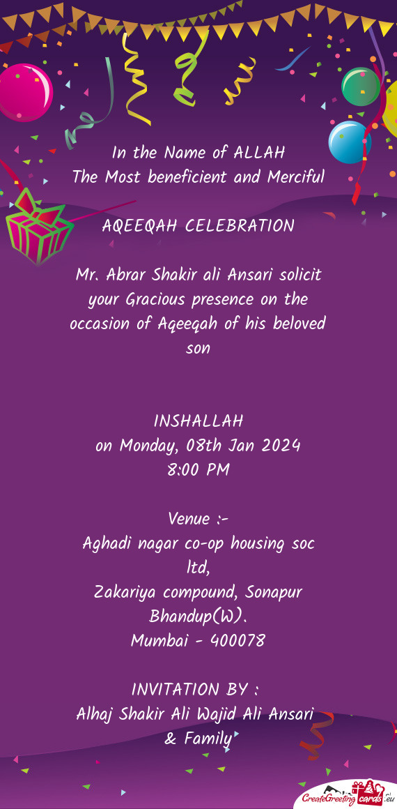 Mr. Abrar Shakir ali Ansari solicit your Gracious presence on the occasion of Aqeeqah of his beloved