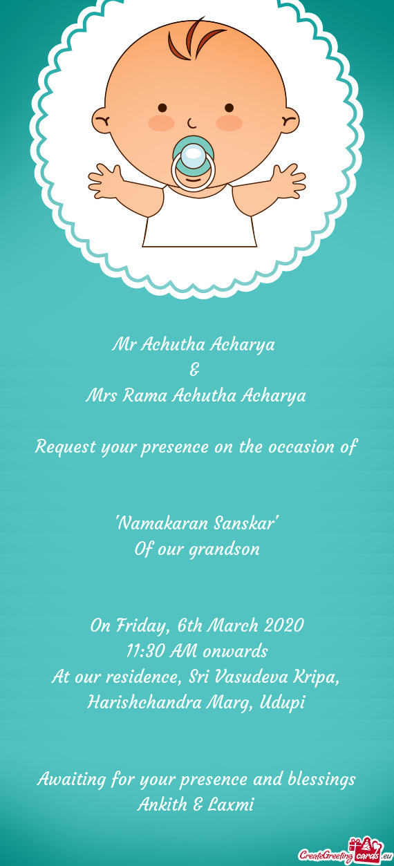 Mr Achutha Acharya 
 & 
 Mrs Rama Achutha Acharya
 
 Request your presence on the occasion of
 
 
 "