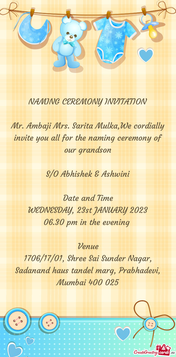 Mr. Ambaji Mrs. Sarita Mulka,We cordially invite you all for the naming ceremony of our grandson