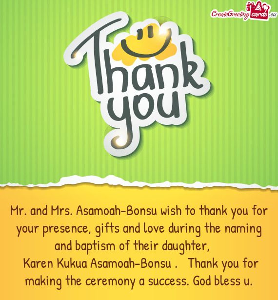 Mr. and Mrs. Asamoah-Bonsu wish to thank you for your presence, gifts and love during the naming and