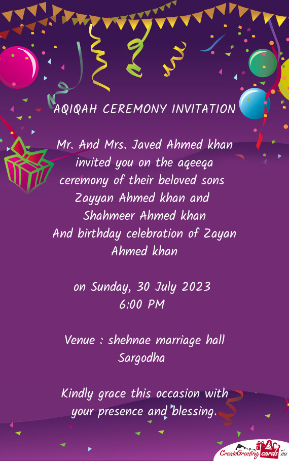 Mr. And Mrs. Javed Ahmed khan invited you on the aqeeqa ceremony of their beloved sons