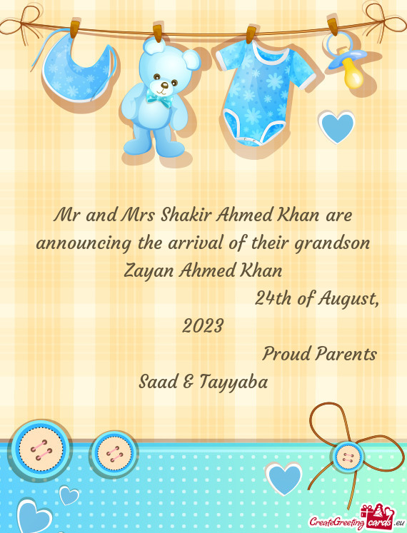 Mr and Mrs Shakir Ahmed Khan are announcing the arrival of their grandson Zayan Ahmed Khan