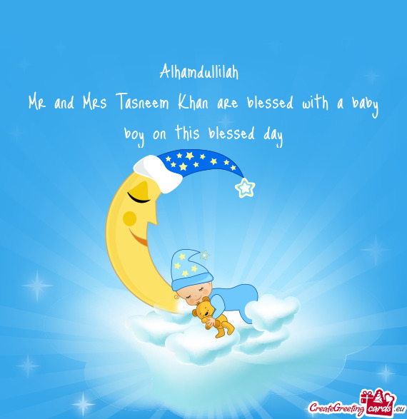 Mr and Mrs Tasneem Khan are blessed with a baby boy on this blessed day