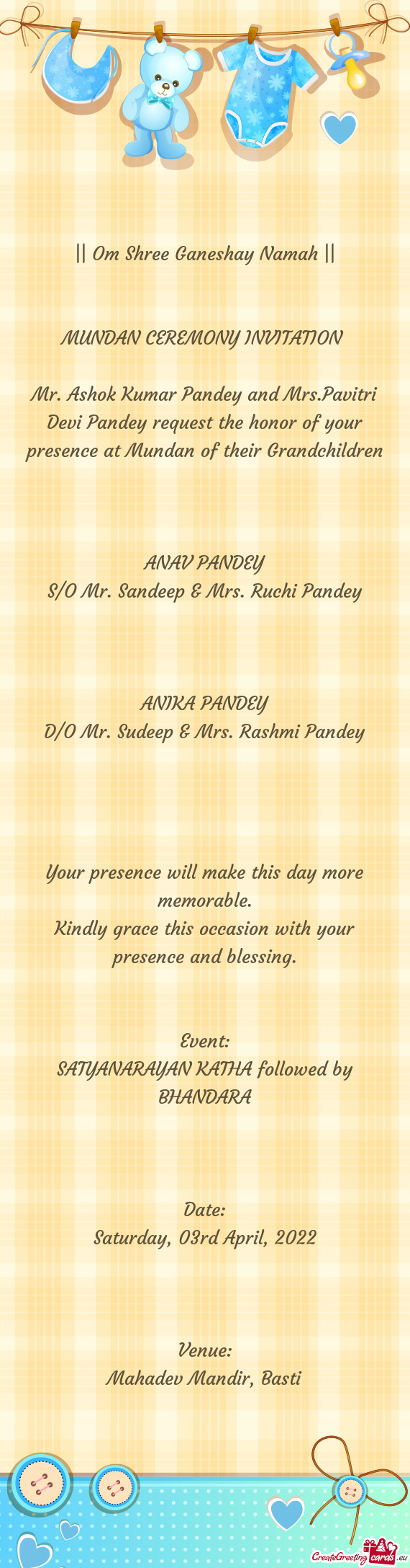 Mr. Ashok Kumar Pandey and Mrs.Pavitri Devi Pandey request the honor of your presence at Mundan of t