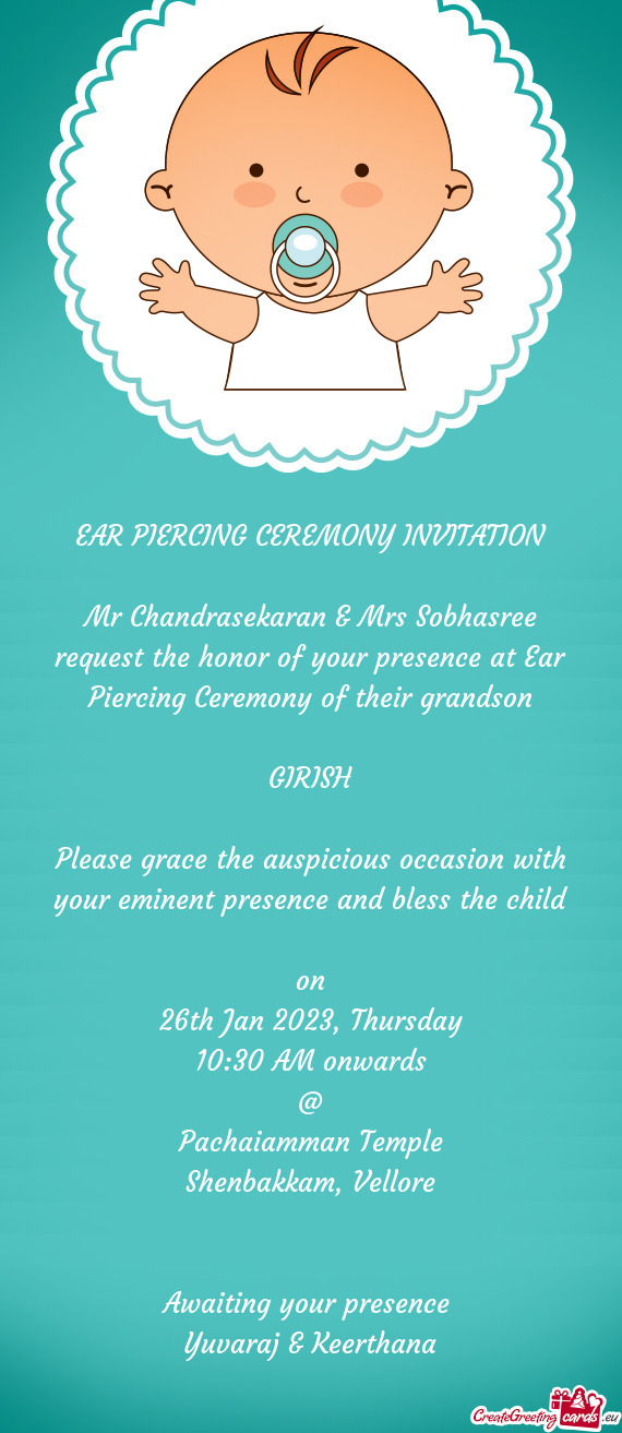 Mr Chandrasekaran & Mrs Sobhasree request the honor of your presence at Ear Piercing Ceremony of the