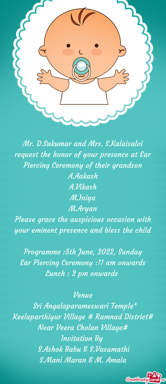 Mr. D.Sukumar and Mrs. S.Kalaisalvi request the honor of your presence at Ear Piercing Ceremony of t