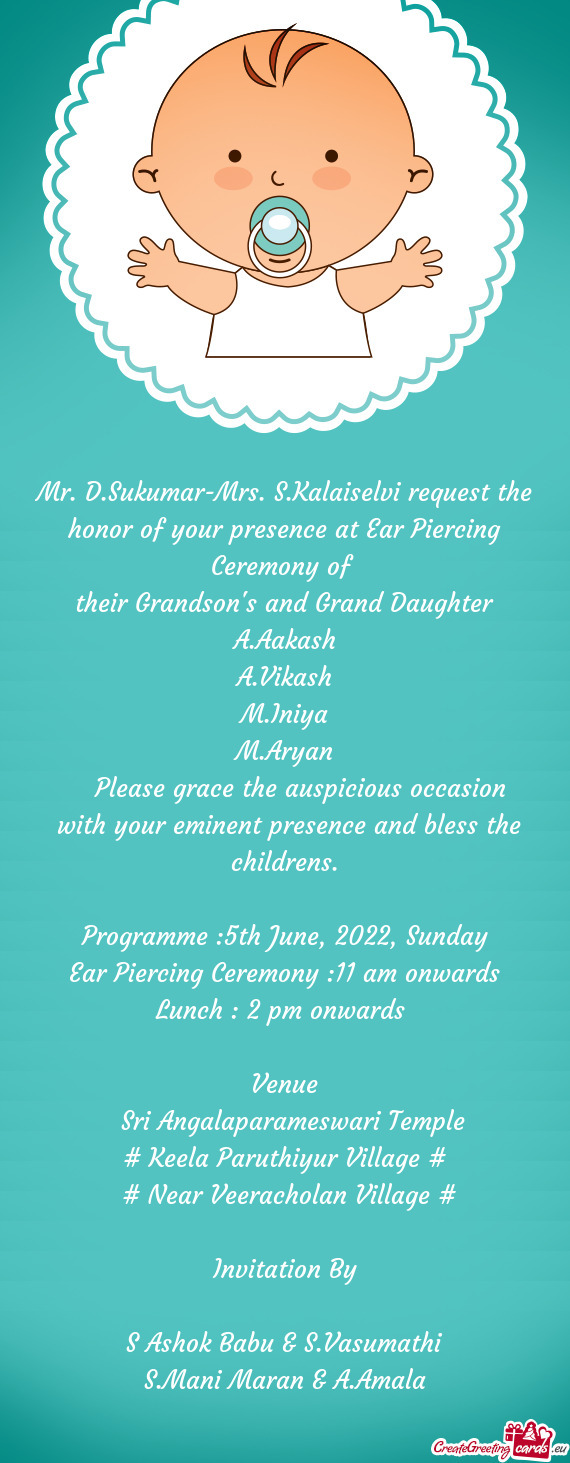 Mr. D.Sukumar-Mrs. S.Kalaiselvi request the honor of your presence at Ear Piercing Ceremony of