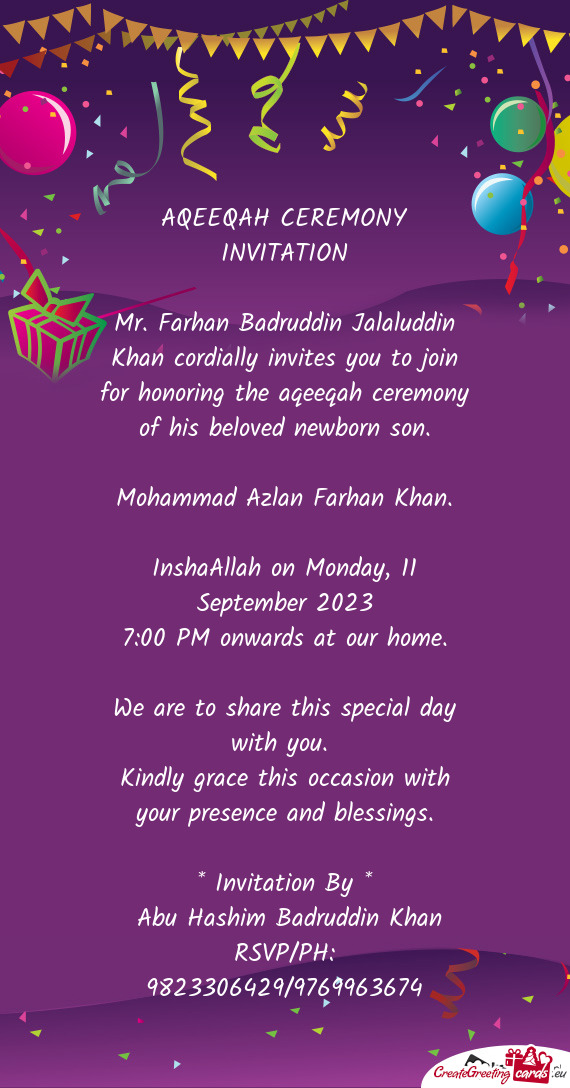 Mr. Farhan Badruddin Jalaluddin Khan cordially invites you to join for honoring the aqeeqah ceremony